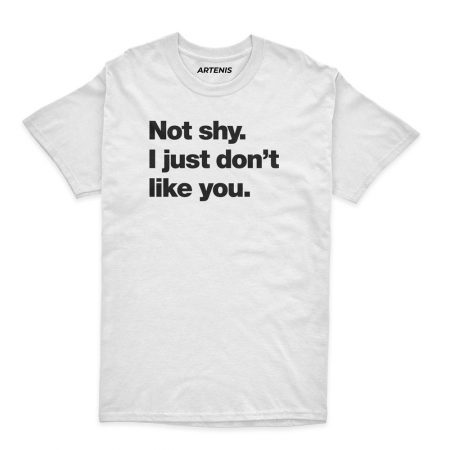 Remera Not shy I just don t like you